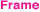 Frame